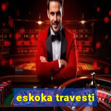 eskoka travesti